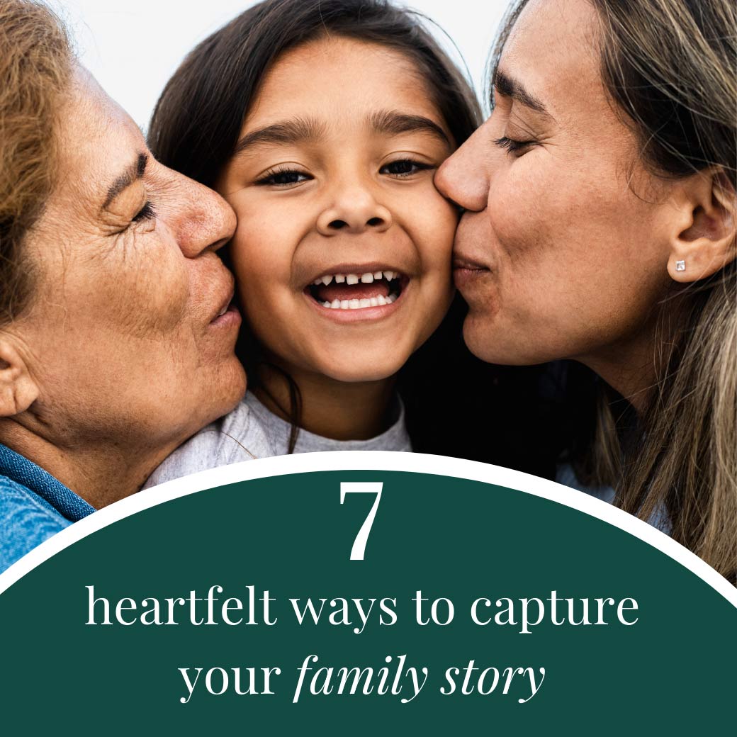 7 Heartfelt Ways to Capture Your Family’s Story