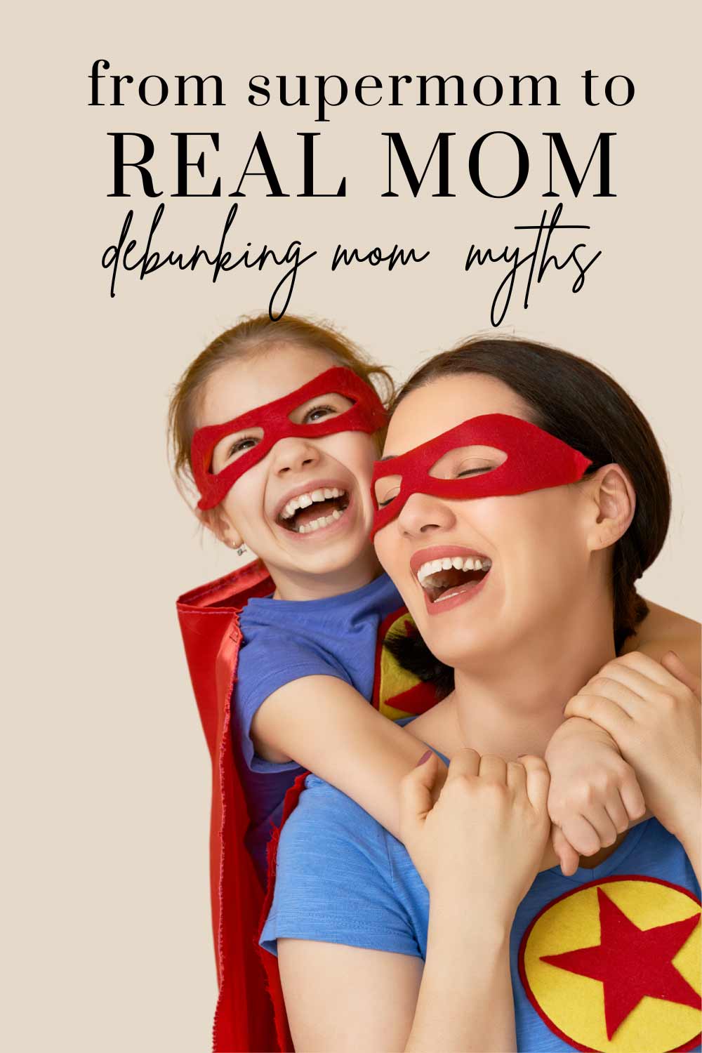 From Supermom to Real Mom: Debunking Mom Myths